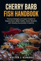 CHERRY BARB FISH HANDBOOK: Practical Strategies and Expert Insights for Keeping Cherry Barbs Healthy, Active, Beautiful, and Breeding Successfully in Captivity B0HBG1MKQ8 Book Cover