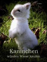 Kaninchen würden Wiese kaufen: Haltung und Ernährung von Zwergkaninchen - Informationen für engagierte Halter 383709474X Book Cover