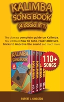 Kalimba Song Book (4 Books in 1): The ultimate complete guide on Kalimba. You will learn how to tune, read tablature, tricks to improve the sound of your Kalimba and much more. Over 110 kalimba songs 1801140758 Book Cover