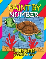 Paint by Number Under Water Book for Kids: Sea Paint by Number Coloring Book Gift for Kids and Toddlers, Ocean Animals Color by Numbers Coloring Book B08T5WGH8Z Book Cover