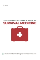 The Beginner Prepper's Guide to Survival Medicine: A Practical Handbook for Emergency First Aid and Crisis Care B0GH8MZFHC Book Cover
