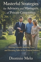Master Strategies for Advisors and Managers of Private Cemeteries: The book provides key strategies for success in the sale of funeral services, empha B0CR7ZJ91X Book Cover