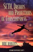 Seth Dreams and Projections Of Consciousness 0913299421 Book Cover