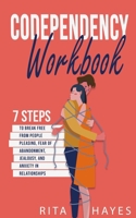Codependency Workbook: 7 Steps to Break Free from People Pleasing, Fear of Abandonment, Jealousy, and Anxiety in Relationships (Healthy Relationships) 1959081373 Book Cover