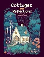 Cottages and Reflections: A Soulful Coloring Journey Through Life's Lessons B0C2SMCRG6 Book Cover