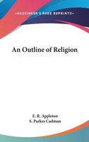 AN OUTLINE OF RELIGION. With A Foreword By The Reverend S. Parkes Cadman, D.D., LL.D. 1162796855 Book Cover