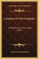 Campfires Of The Everglades: Or Wild Sports In The South 1165927608 Book Cover