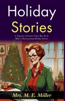 Holiday Stories: A Tapestry of Festive Tales: Mrs M E Miller's Heartwarming Holiday Stories B0GDRJ31TN Book Cover