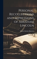 Personal Recollections and Impressions of Abraham Lincoln 1019363630 Book Cover