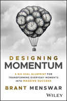 Designing Momentum: A Big Goal Blueprint for Transforming Everyday Moments Into Massive Success 1394330006 Book Cover