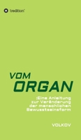 Vom Organ: Eine Anleitung zur Veränderung der menschlichen Bewusstseinsform (German Edition) 3746997704 Book Cover