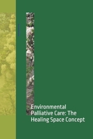 Environmental Palliative Care: The Healing Space Concept (Palliative education) B0GNPL6GL1 Book Cover
