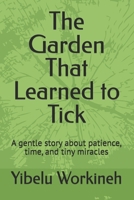 The Garden That Learned to Tick: A gentle story about patience, time, and tiny miracles B0H5BGGCHJ Book Cover