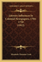 Literary Influences in Colonial Newspapers, 1704-1750 1164903721 Book Cover