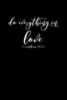 Do Everything in Love: Portable Christian Journal: 6"x9" Journal Notebook with Christian Quote: Inspirational Gifts for Religious Men & Women (Christian Journal) 1089779496 Book Cover