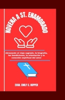 Novena a St. Enamorado: Abrazando el viaje Sagrado, la biografía, las bendiciones, la orientación y la conexión espiritual del amor B0CQRQVRH2 Book Cover