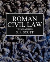 Roman Civil Law: Including The Twelve Tables, The Institutes of Gaius, The Rules of Ulpian & The Opinions of Paulus 150023754X Book Cover