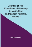 Journals of Two Expeditions of Discovery in North-West and Western Australia, Volume 1 9356571066 Book Cover