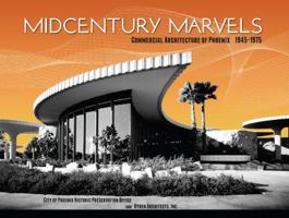 Midcentury Marvels: Commercial Architecture of Phoenix, 1945 - 1975 061540989X Book Cover