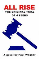 All Rise: The Criminal Trial of 4 Teens 0595091512 Book Cover