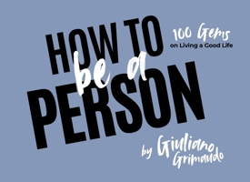 How to Be a Person: 100 Gems on Living a Good Life B0H2R4KQ4L Book Cover