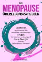 DER MENOPAUSE ÜBERLEBENSRATGEBER: Verstehen Sie Symptome und hormonelle Veränderungen, finden Sie natürliche Linderung und neue Energie für einen reibungslosen Übergang (German Edition) B0FC6F6HXG Book Cover