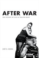 After War: The Weight of Life at Walter Reed 0822360039 Book Cover