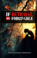 If Betrayal Was Forgiveable B0F98X85TT Book Cover