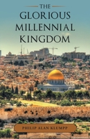 The Glorious Millennial Kingdom 1664247572 Book Cover