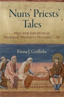 Nuns' Priests' Tales: Men and Salvation in Medieval Women's Monastic Life 0812249755 Book Cover