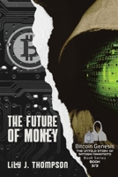 The Future of Money: How Satoshi Nakamoto's Vision for Bitcoin is Changing the World of Finance Forever 5747235516 Book Cover
