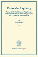 Das Reiche Augsburg: Ausgewahlte Aufsatze Zur Augsburger Und Suddeutschen Wirtschaftsgeschichte Des 15. Und 16. Jahrhunderts. Hrsg. Von Heinz Friedric 3428170229 Book Cover