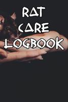 Rat Care Logbook: Record Care Instructions, Food Types, Indoors, Outdoors, Bedding type and Records of Rat Care 1090398107 Book Cover