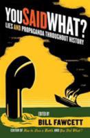You Said What?: Lies and Propaganda Throughout History 0061130508 Book Cover