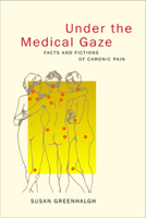 Under the Medical Gaze: Facts and Fictions of Chronic Pain