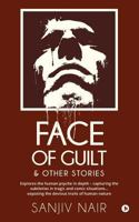 Face of Guilt & Other Stories: Explores the Human Psyche in Depth - Capturing the Subtleties in Tragic and Comic Situations . . . Exposing the Deviou 1643243195 Book Cover