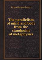 The Parallelism Of Mind And Body From The Standpoint Of Metaphysics 114606828X Book Cover