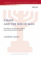 Chaos And the Son of Man: The Hebrew Chaoskampf Tradition in the Period 515 Bce to 200 Ce (Library of Second Temple Studies) 0567030989 Book Cover