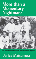 More Than a Momentary Nightmare: The Yokohama Incident and Wartime Japan (Cornell East Asia, No. 92)  (Cornell East Asia Series) 188544592X Book Cover