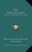 The New Atlantis: Or Ideals Old And New 1104920034 Book Cover