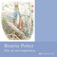 Beatrix Potter: Her Art and Inspiration (National Trust Guidebooks) 1843591057 Book Cover