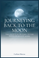 Journeying Back to the Moon: The Launch of Artemis 1 to the moon on August 29 2022. B0BBY5HP75 Book Cover