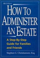 How to Administer an Estate: A Step-By-Step Guide for Families and Friends (How to Administer an Estate)