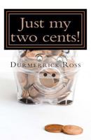 Just My Two Cents! 1482753839 Book Cover
