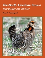 The North American Grouse: Their Biology and Behavior 1609620879 Book Cover