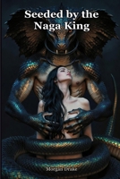 Seeded by the Naga King: She dove to rob the drowned god. He carried her out of the black water and kept her. A Dark Naga King Monster Breeding Romance. (Bred By Monsters) B0H63V3SZC Book Cover