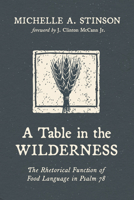 A Table in the Wilderness: The Rhetorical Function of Food Language in Psalm 78 B0GXVF48MC Book Cover