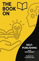 Self-Publishing Your Manuscript (The Book on) B0F88PNFRX Book Cover