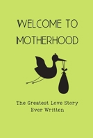 Welcome To Motherhood, The Greatest Love Story Ever Written: Vintage Stork design, Notebook / Journal, 6 x 9 Ruled White Paper, 120 pages, Gift for a New Mom Mum 1699015597 Book Cover