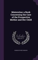Maternitas; A Book Concerning the Care of the Prospective Mother and Her Child 1358896976 Book Cover